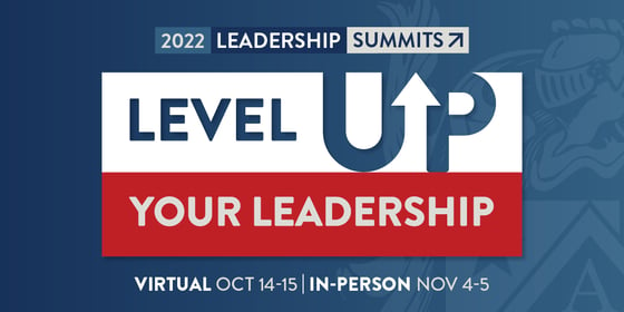 2022 Leadership Summits: Level Up Your Leadership. Virtual Oct 14-15, In-person Nov 4-5