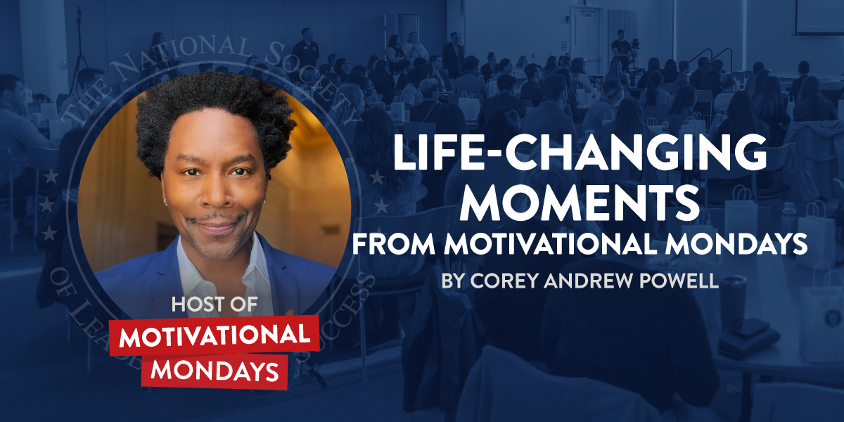 Life-Changing Moments from Motivational Mondays by Corey Andrew Powell, Host of Motivational Mondays | NSLS December 2022 Newsletter 