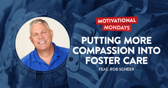 Foster Care - Rob Scheer - NSLS Motivational Mondays Podcast
