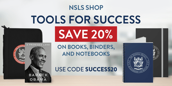 NSLS Shop: Tools for Success. Save 20% on Books, Binders, and Notebooks using code SUCCESS20.