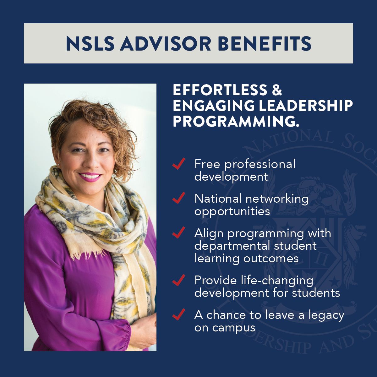 On the left side, a woman in purple with a floral scarf poses for a portrait. On the right side there’s a list of NSLS advisor benefits, which include: free professional development; national networking opportunities; align programming with departmental student learning outcomes; provide life-changing development for students; a chance to leave a legacy on campus.