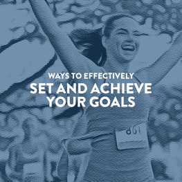 Ways to Effectively Set and Achieve Your Goals