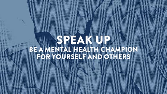 Speak Up | Be a Mental Health Champion for Yourself and Others 