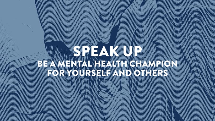 Speak Up | Be a Mental Health Champion for Yourself and Others