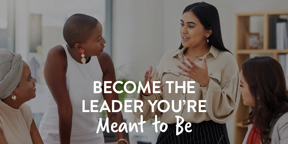 Become the leader you're meant to be