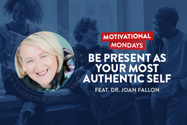 Motivational Mondays: Be Present as Your Most Authentic Self Featuring Dr. Joan Fallon | Agent of Change