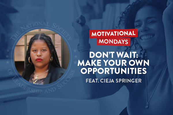 NSLS Motivational Mondays: Don't Wait: Make Your Own Opportunities Featuring Cieja Springer