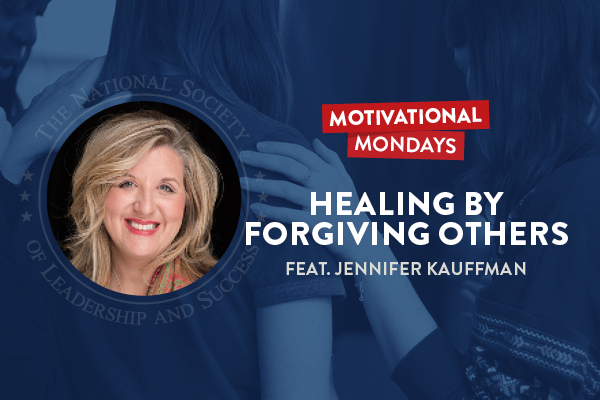 NSLS Motivational Mondays: Healing by Forgiving Others Featuring Jennifer Kauffman