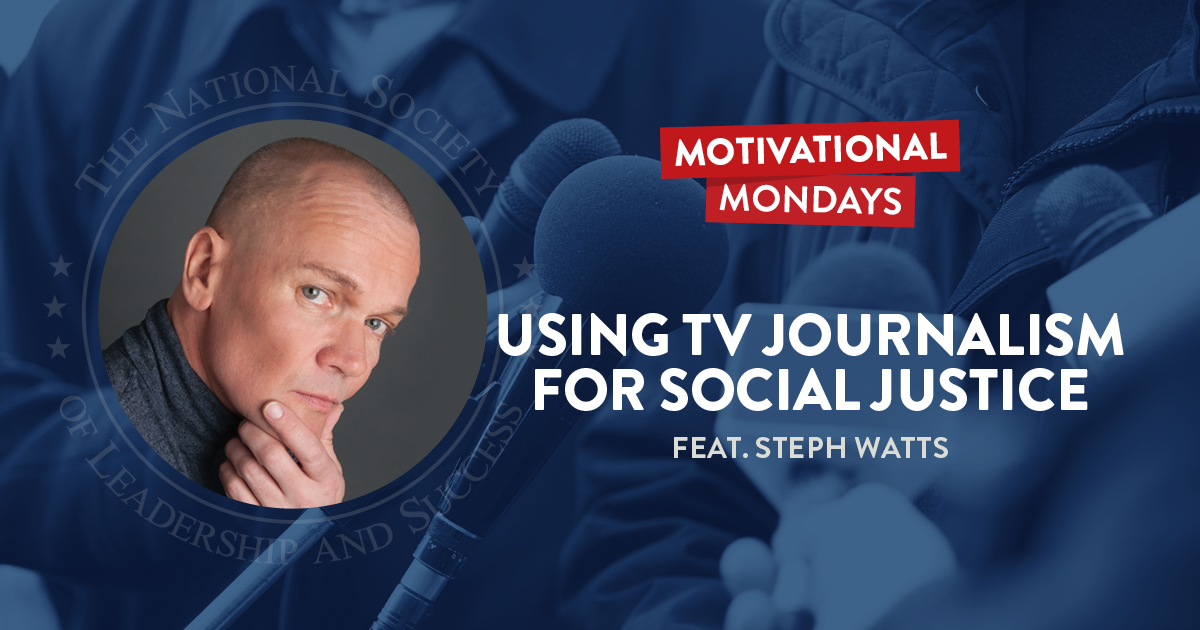 Using TV Journalism for Social Justice - Steph Watts - NSLS Motivational Mondays Podcast