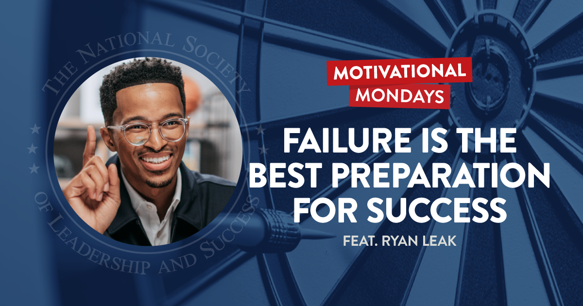 Failure is the Best Preparation for Success, featuring Ryan Leak | NSLS Motivational Mondays