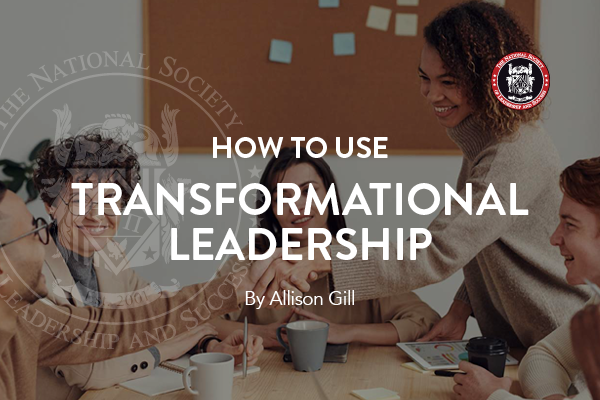 how_to_use_transformational_leadership_Allison_Gill_NSLS_Leadership_The_National_Society_of_Leadership_and_Success